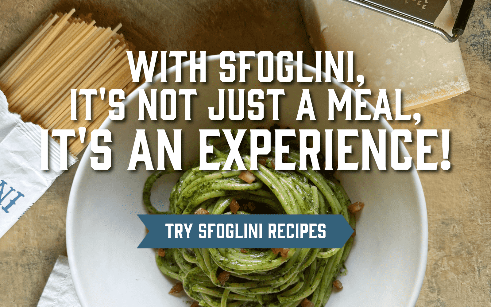 With Sfoglini, it's not just a meal, it's an experience! Try Sfoglini Recipes >