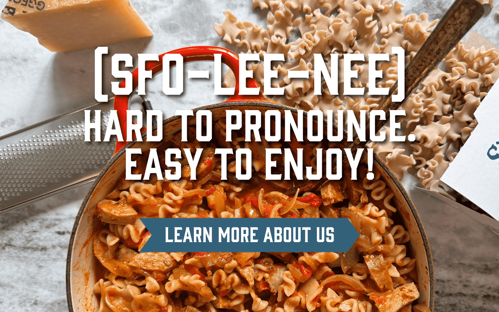 (SFO-LEE-NEE) Hard to pronounce. Easy to enjoy! LEARN MORE ABOUT US >